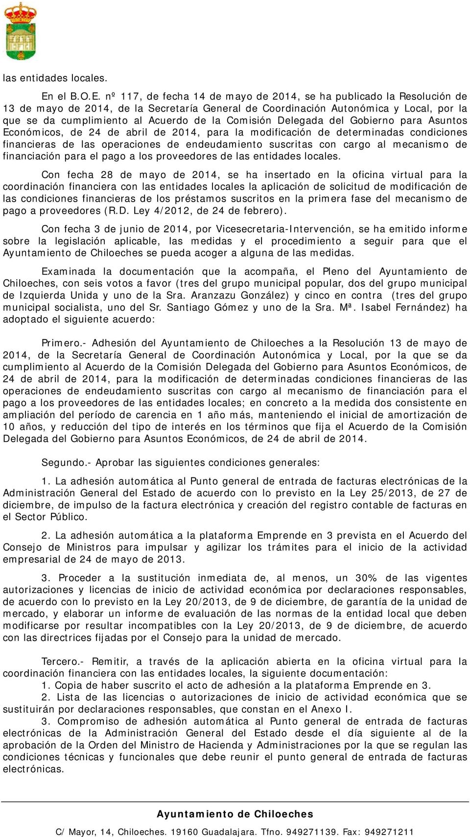 nº 117, de fecha 14 de mayo de 2014, se ha publicado la Resolución de 13 de mayo de 2014, de la Secretaría General de Coordinación Autonómica y Local, por la que se da cumplimiento al Acuerdo de la