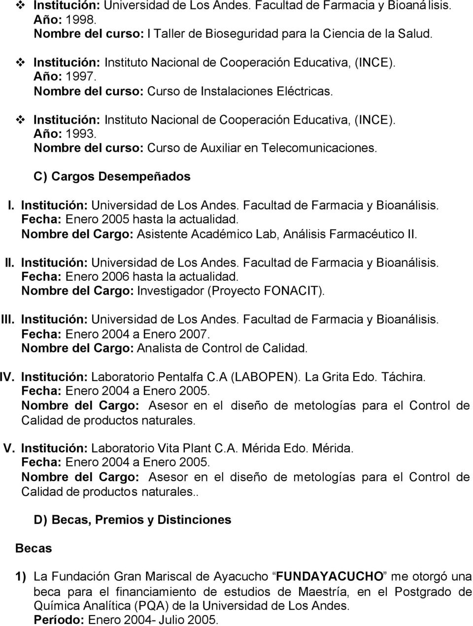 C) Cargos Desempeñados I. Institución: Universidad de Los Andes. Facultad de Farmacia y Bioanálisis. Fecha: Enero 2005 hasta la actualidad.