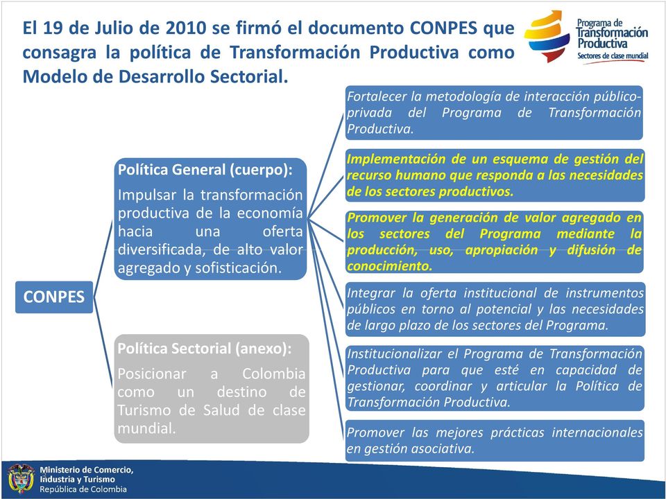CONPES 3 Política General(cuerpo): Impulsar la transformación productiva de la economía hacia una oferta diversificada, de alto valor agregado y sofisticación.