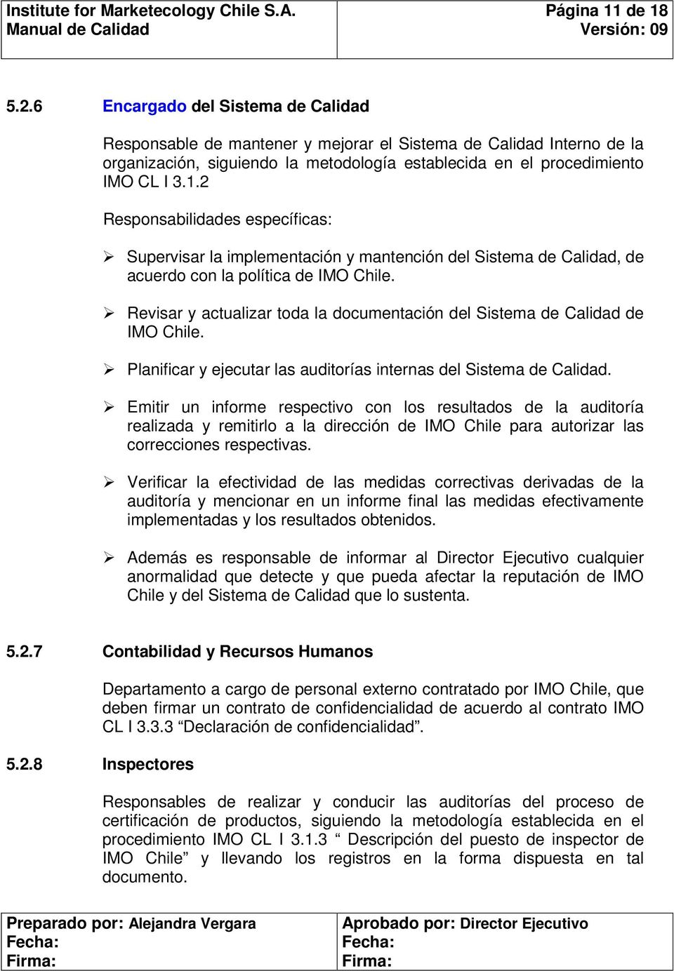 2 Responsabilidades específicas: Supervisar la implementación y mantención del Sistema de Calidad, de acuerdo con la política de IMO Chile.