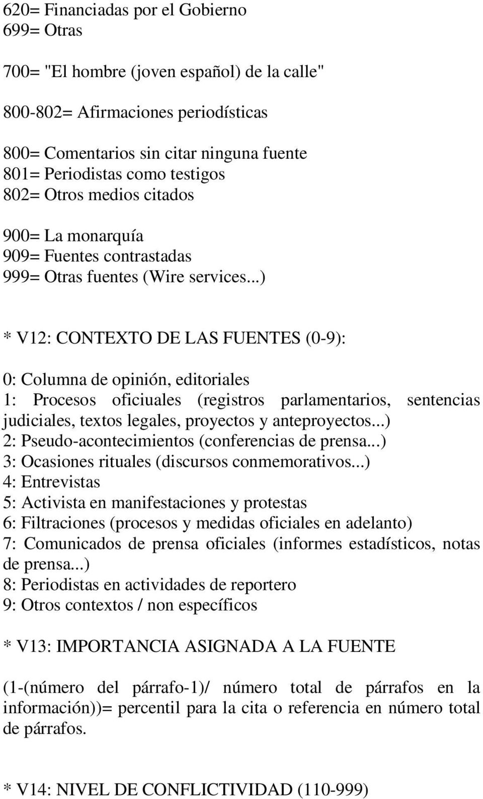 ..) * V12: CONTEXTO DE LAS FUENTES (0-9): 0: Columna de opinión, editoriales 1: Procesos oficiuales (registros parlamentarios, sentencias judiciales, textos legales, proyectos y anteproyectos.