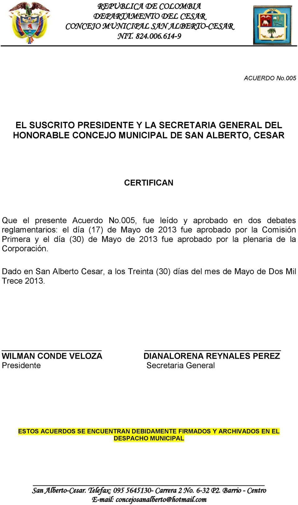 2013 fue aprobado por la plenaria de la Corporación. Dado en San Alberto Cesar, a los Treinta (30) días del mes de Mayo de Dos Mil Trece 2013.
