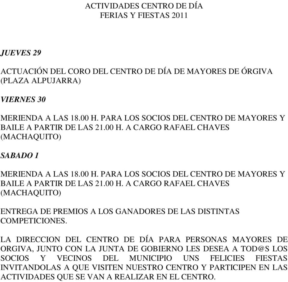 00 H. A CARGO RAFAEL CHAVES (MACHAQUITO) ENTREGA DE PREMIOS A LOS GANADORES DE LAS DISTINTAS COMPETICIONES.