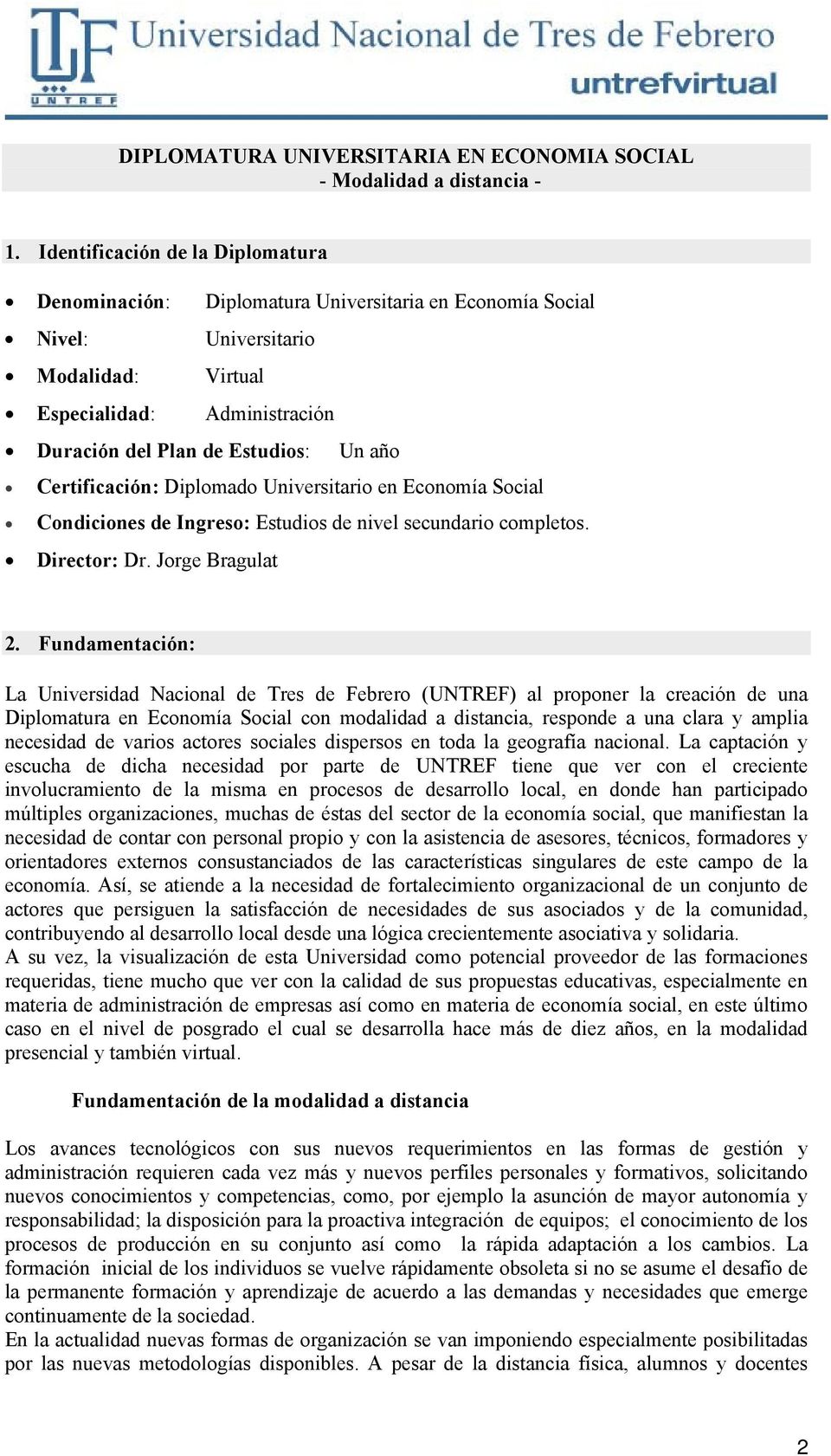 Certificación: Diplomado Universitario en Economía Social Condiciones de Ingreso: Estudios de nivel secundario completos. Director: Dr. Jorge Bragulat 2.