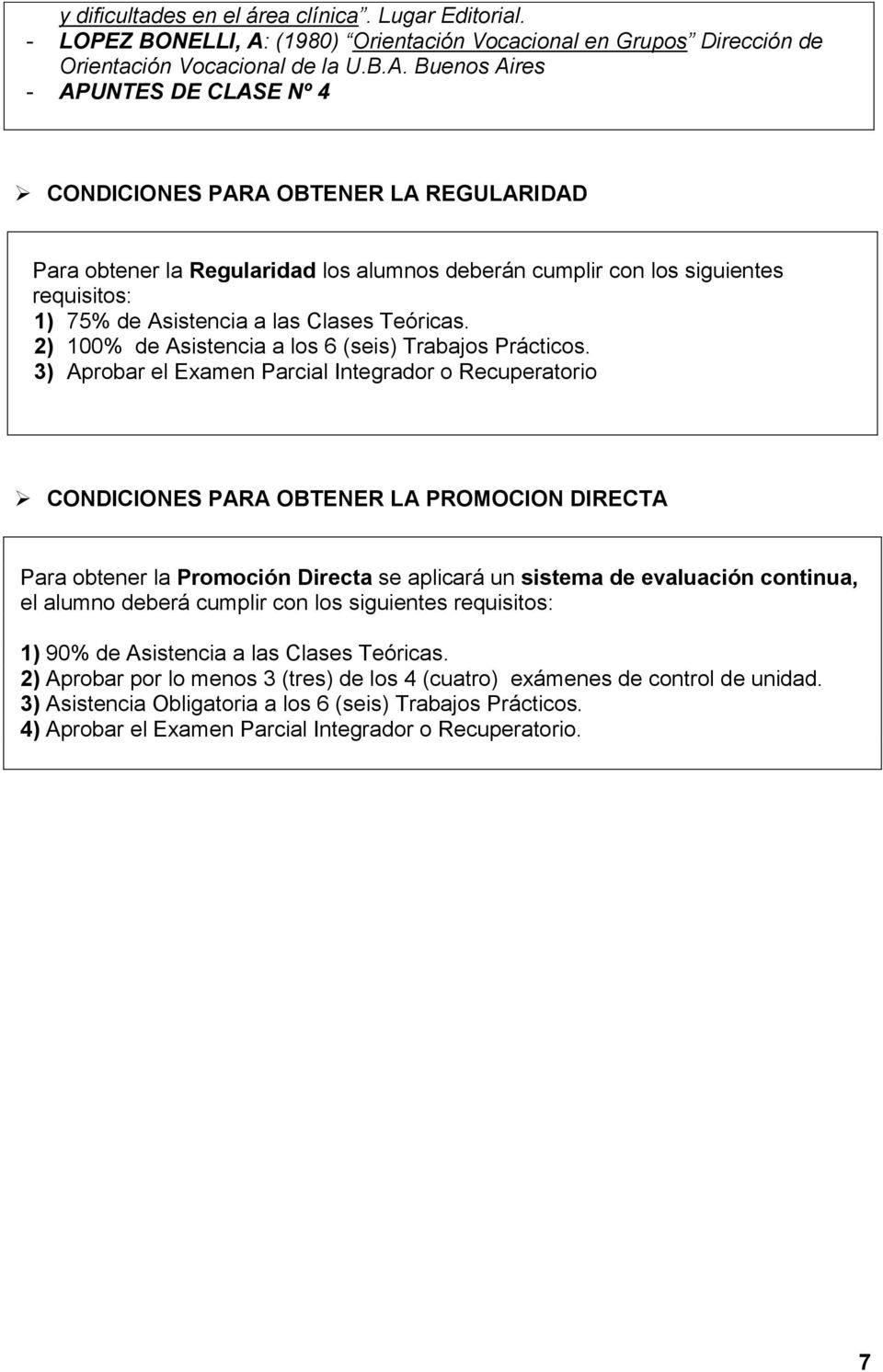 Buenos Aires - APUNTES DE CLASE Nº 4 CONDICIONES PARA OBTENER LA REGULARIDAD Para obtener la Regularidad los alumnos deberán cumplir con los siguientes requisitos: ) 75% de Asistencia a las Clases