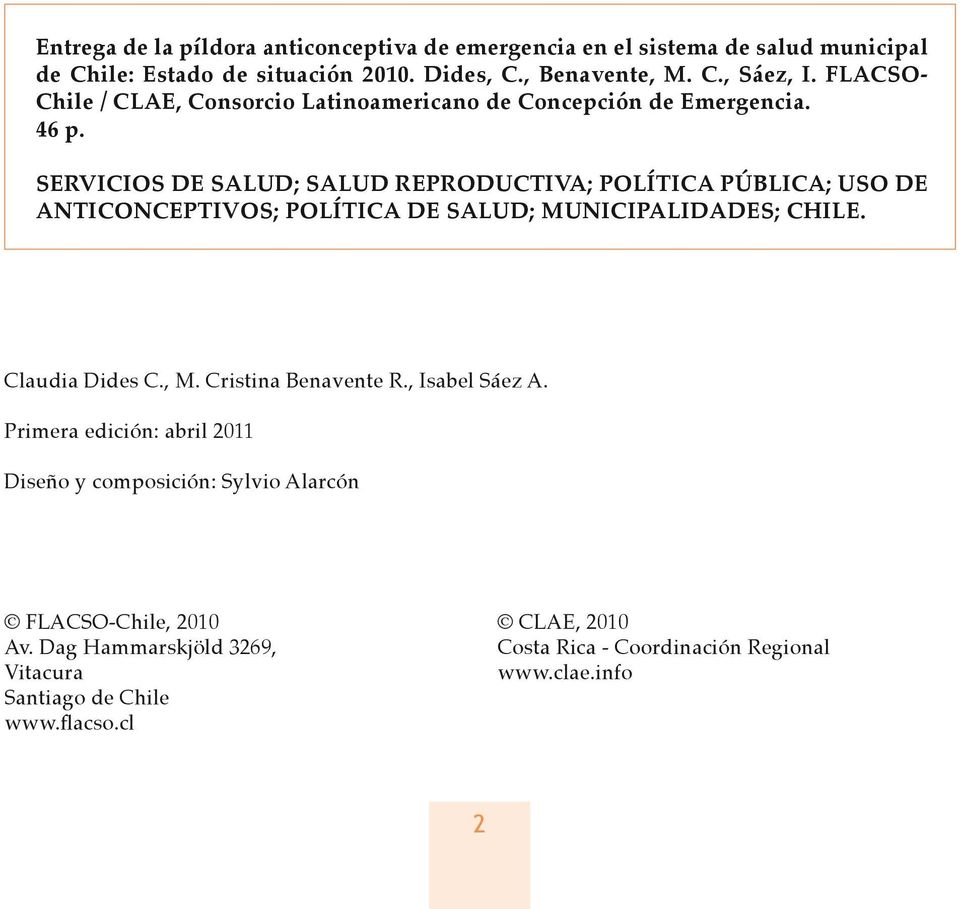 SERVICIOS DE SALUD; SALUD REPRODUCTIVA; POLÍTICA PÚBLICA; USO DE ANTICONCEPTIVOS; POLÍTICA DE SALUD; MUNICIPALIDADES; CHILE. Claudia Dides C., M.