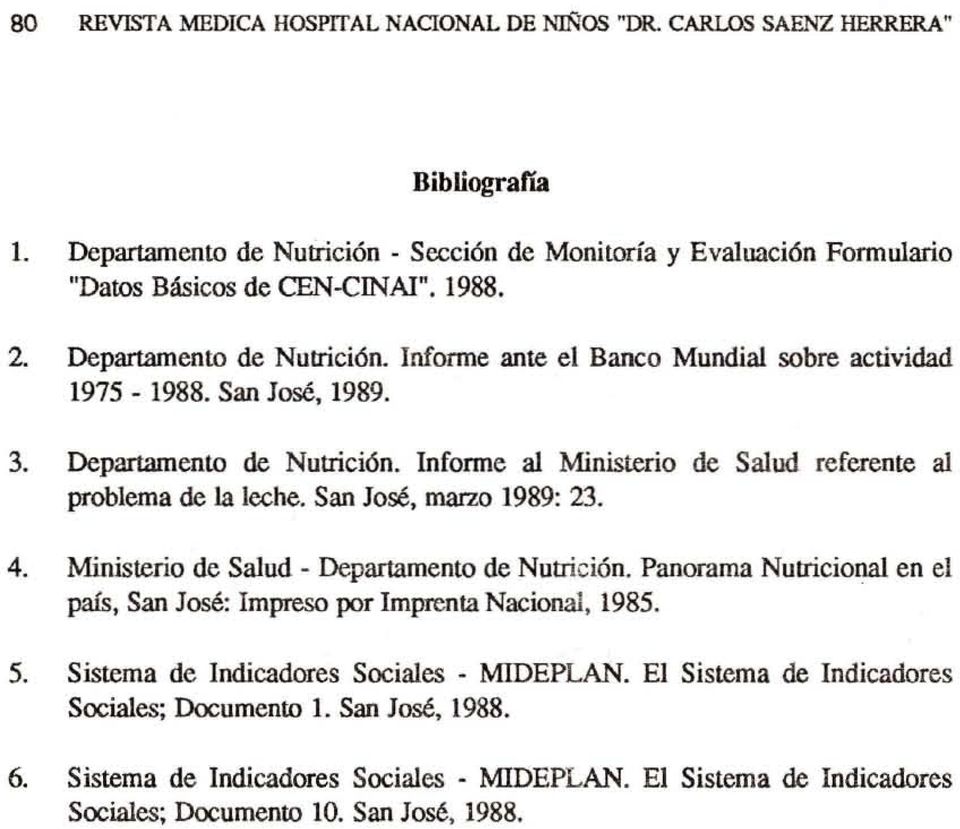 San José, marzo 1989: 23. 4. Ministerio de Salud - Departamento de Nutrición. Panorama Nutricional en el país, San José: Impreso por Imprenta Nacional, 1985. 5.