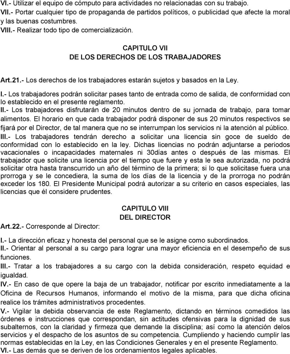 CAPITULO VII DE LOS DERECHOS DE LOS TRABAJADORES Art.21.- Los derechos de los trabajadores estarán sujetos y basados en la Ley. I.