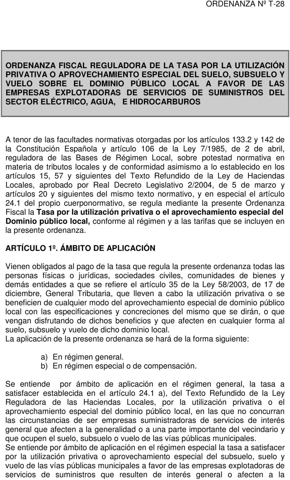 2 y 142 de la Constitución Española y artículo 106 de la Ley 7/1985, de 2 de abril, reguladora de las Bases de Régimen Local, sobre potestad normativa en materia de tributos locales y de conformidad