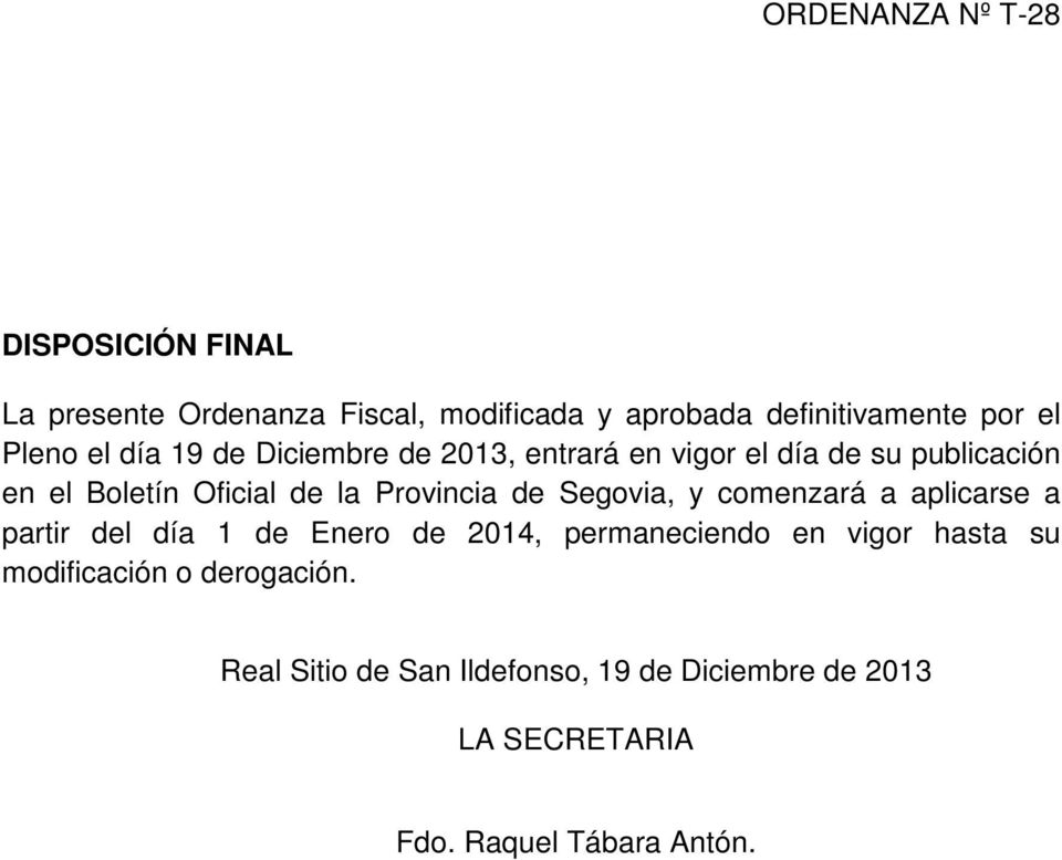 Segovia, y comenzará a aplicarse a partir del día 1 de Enero de 2014, permaneciendo en vigor hasta su