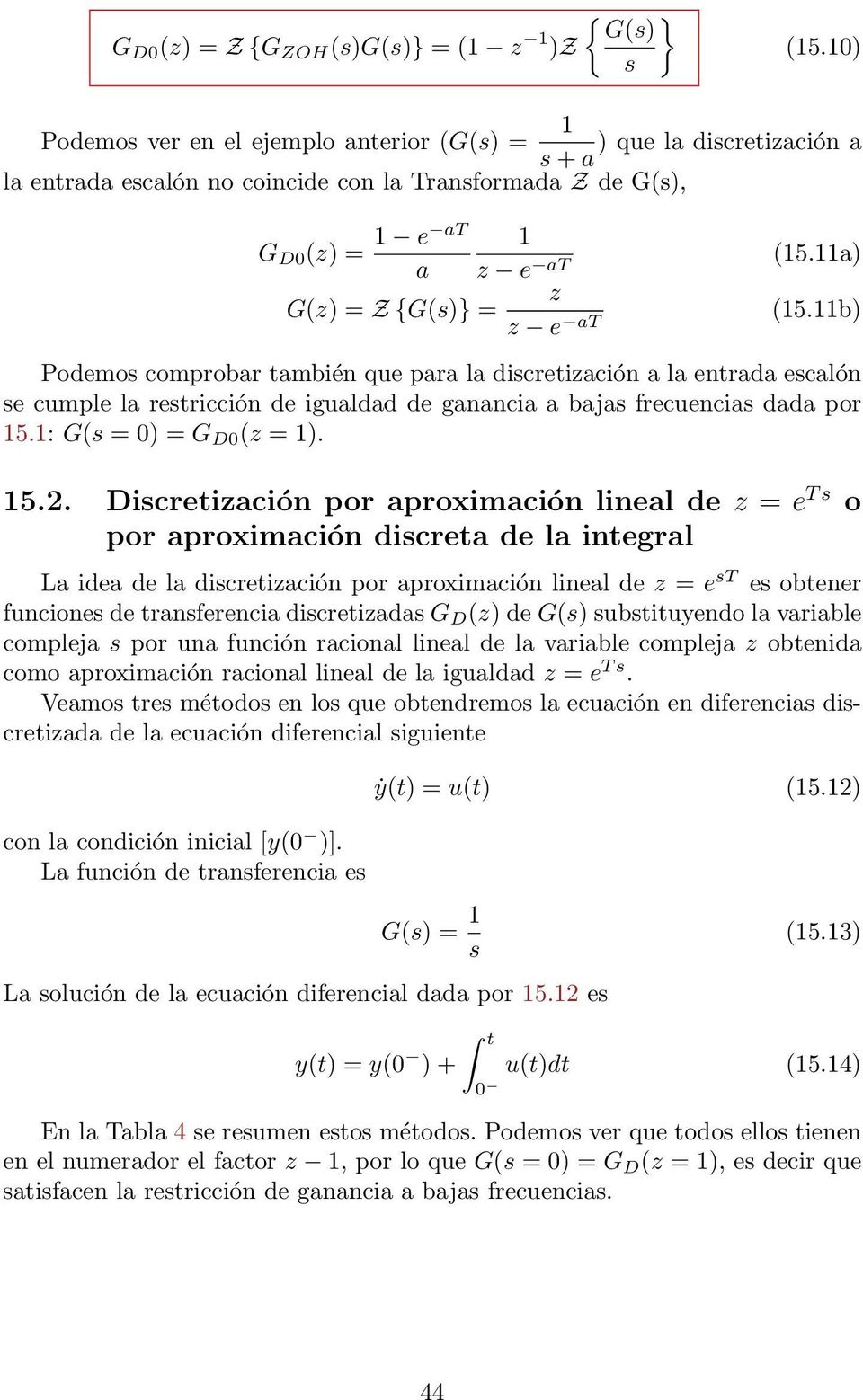 11b) Podemo comprobar también que para la dicretiación a la entrada ecalón e cumple la retricción de igualdad de ganancia a baja frecuencia dada por 15.1: G( = 0) = G D0 ( = 1). 15.2.