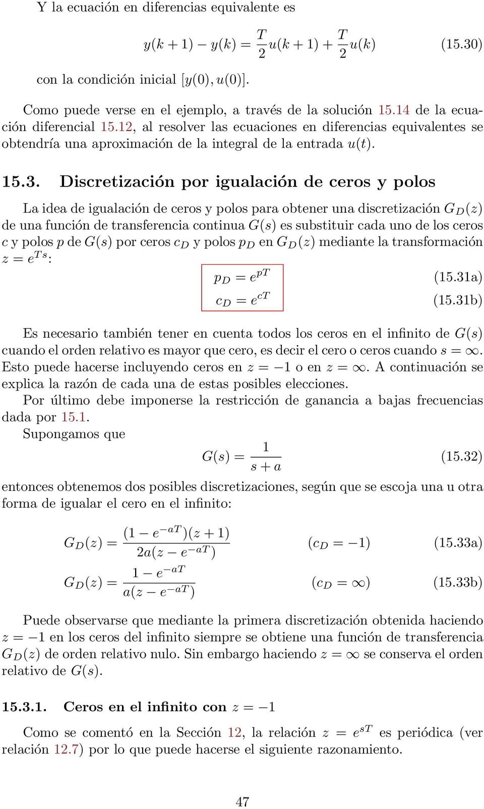 Dicretiación por igualación de cero y polo La idea de igualación de cero y polo para obtener una dicretiación G D () de una función de tranferencia continua G() e ubtituir cada uno de lo cero c y