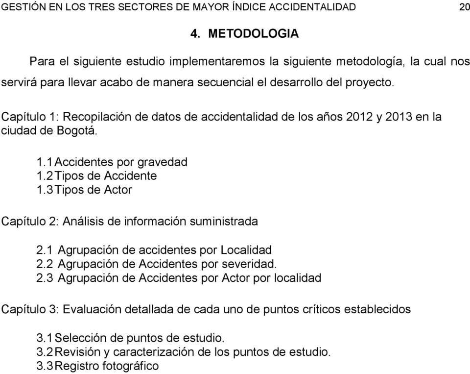 Capítulo 1: Recopilación de datos de accidentalidad de los años 2012 y 2013 en la ciudad de Bogotá. 1.1 Accidentes por gravedad 1.2 Tipos de Accidente 1.