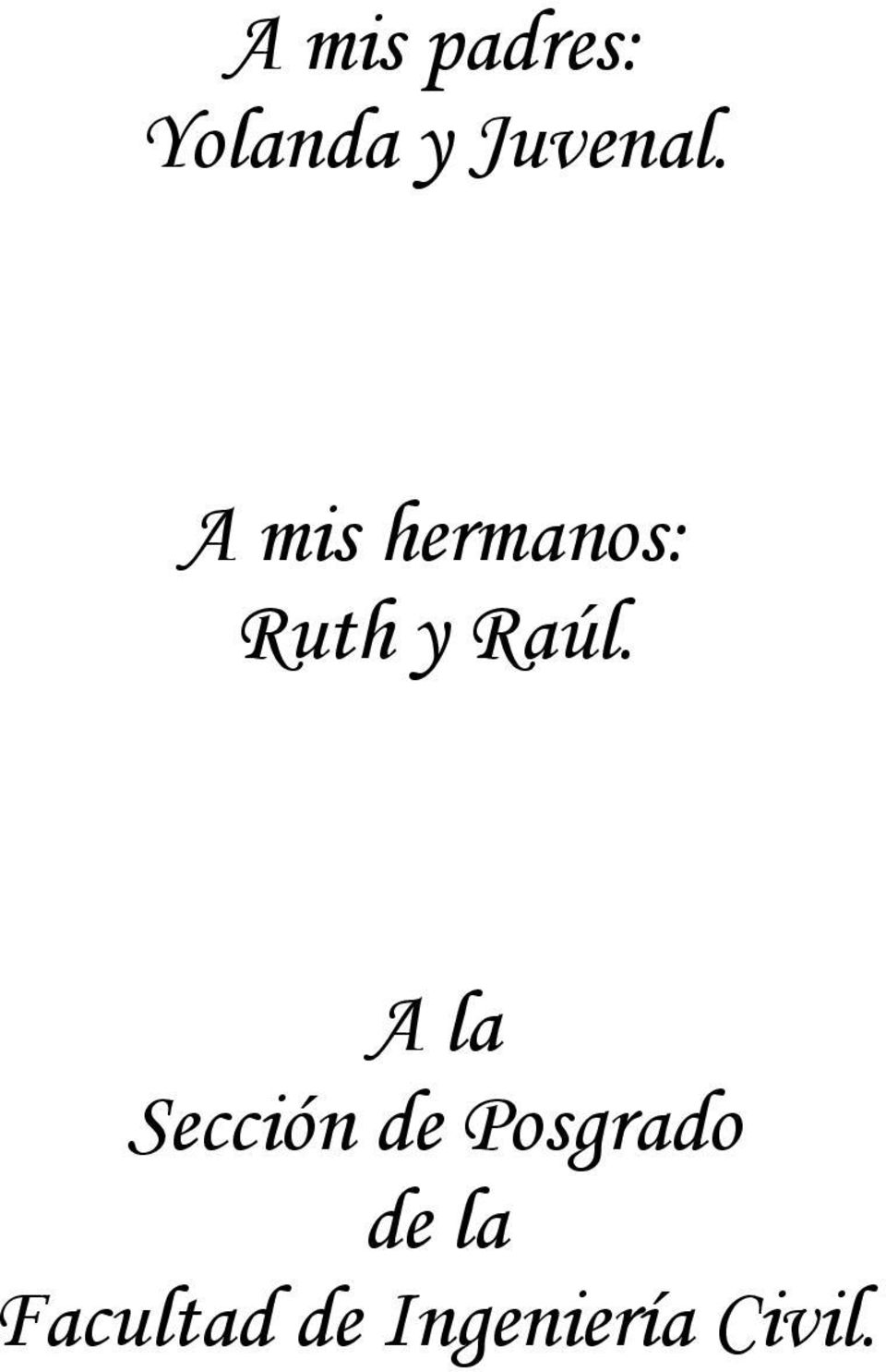A mis hrmanos: Ruth y Raúl.