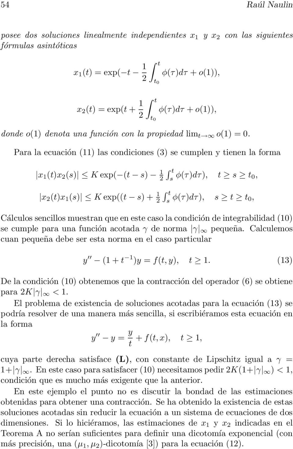 Para la ecuación (11) las condiciones (3) se cumplen y ienen la forma x 1 ()x 2 (s) K exp( ( s) 1 2 x 2 ()x 1 (s) K exp(( s) + 1 2 s φ(τ)dτ), s, s φ(τ)dτ), s, Cálculos sencillos muesran que en ese