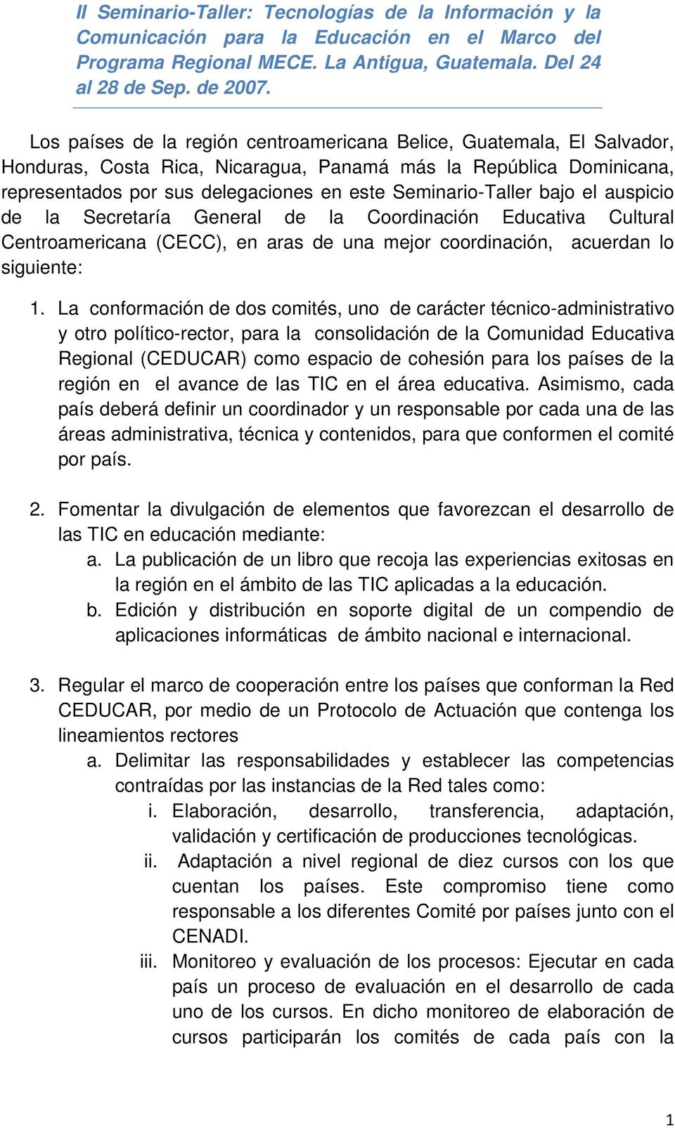 Seminario-Taller bajo el auspicio de la Secretaría General de la Coordinación Educativa Cultural Centroamericana (CECC), en aras de una mejor coordinación, acuerdan lo siguiente: 1.