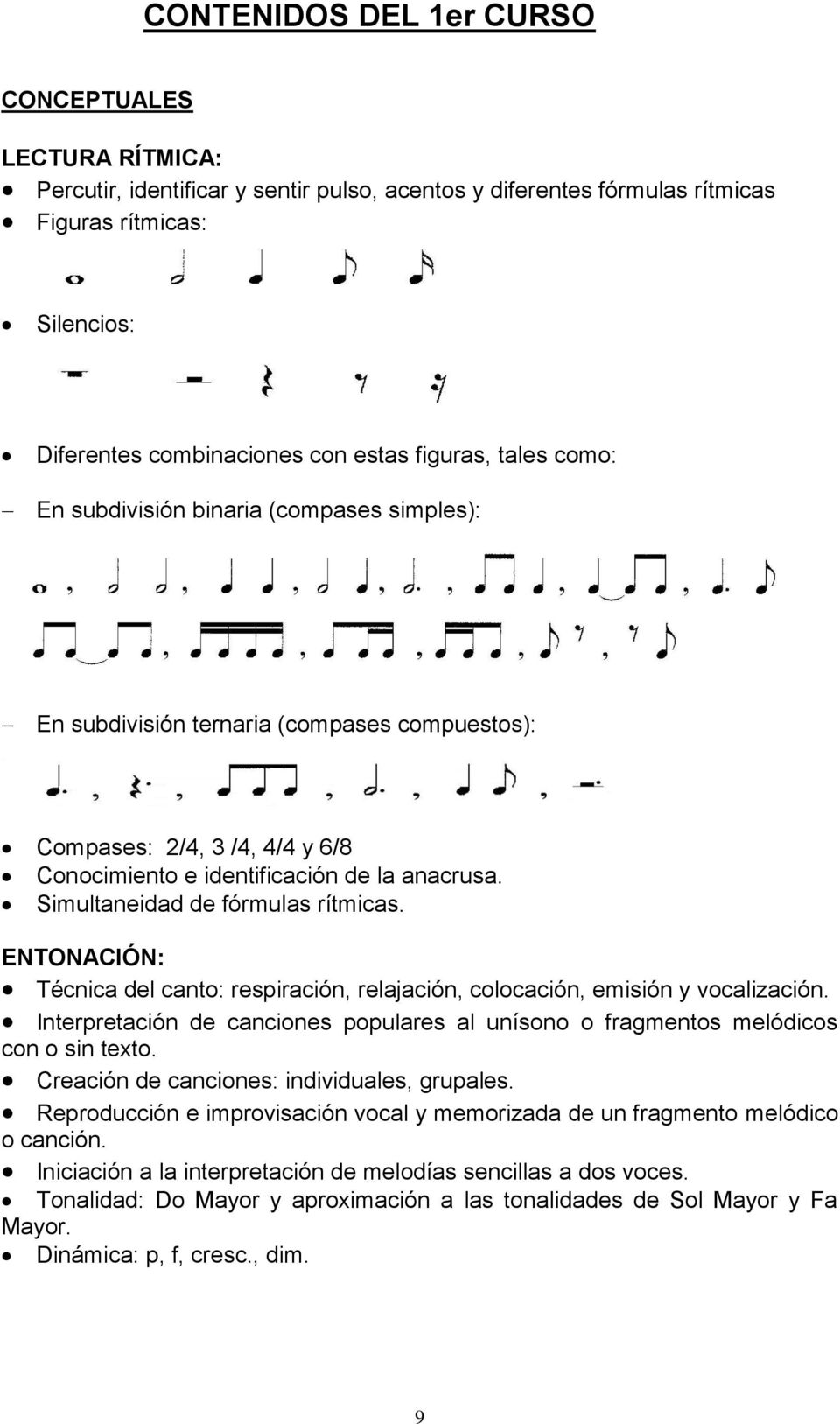 Simultaneidad de fórmulas rítmicas. ENTONACIÓN: Técnica del canto: respiración, relajación, colocación, emisión y vocalización.
