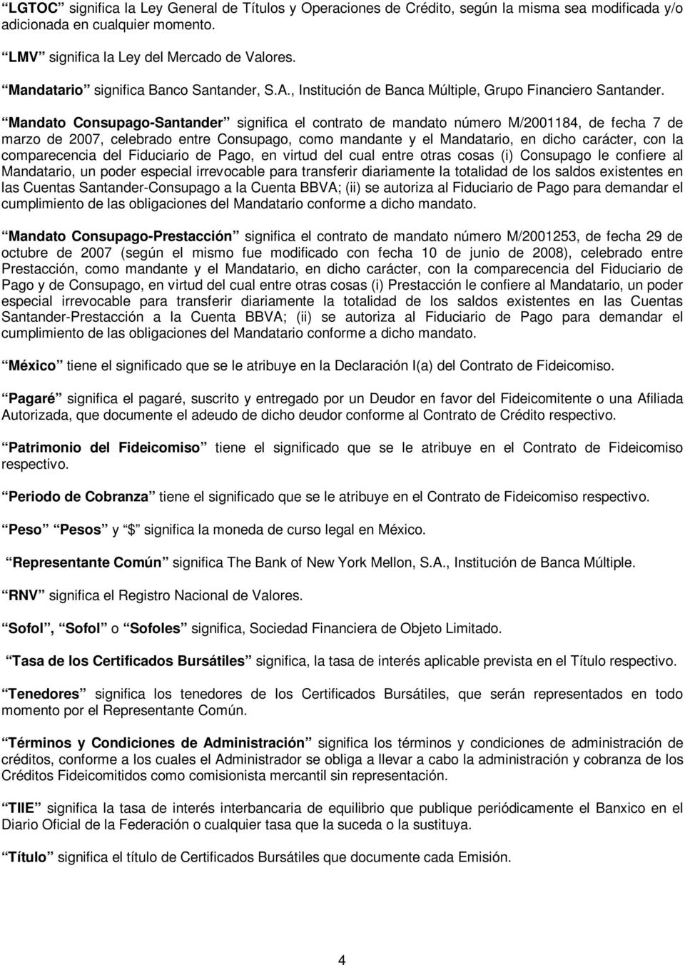 Mandato Consupago-Santander significa el contrato de mandato número M/2001184, de fecha 7 de marzo de 2007, celebrado entre Consupago, como mandante y el Mandatario, en dicho carácter, con la