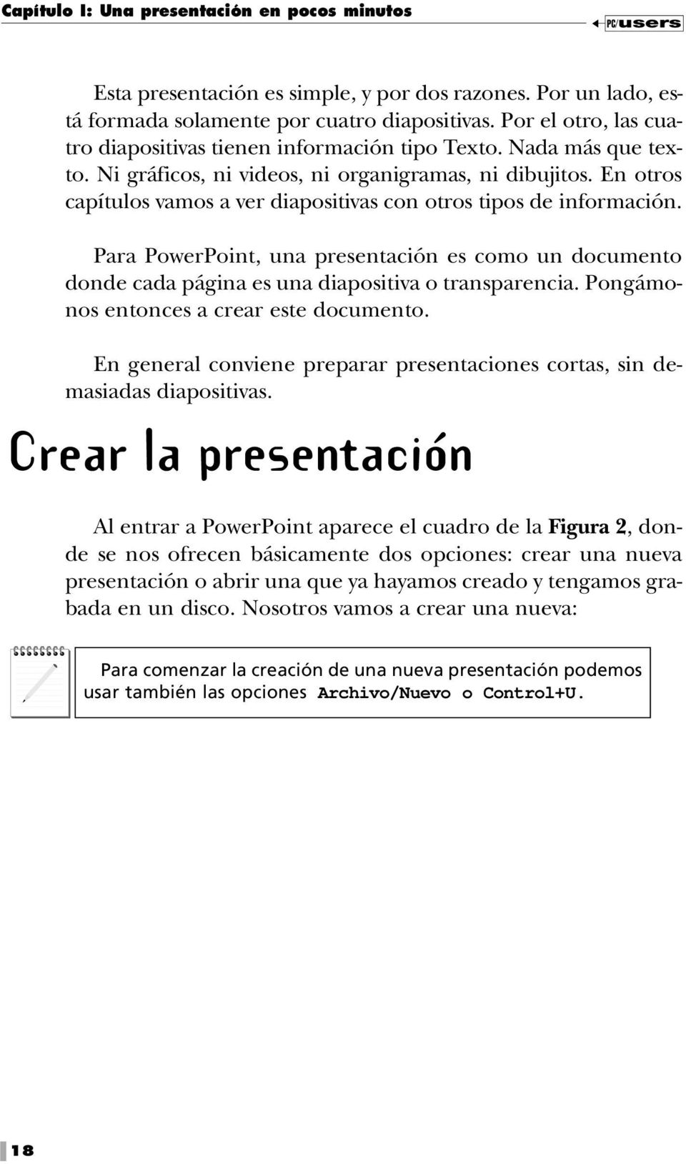 En otros capítulos vamos a ver diapositivas con otros tipos de información. Para PowerPoint, una presentación es como un documento donde cada página es una diapositiva o transparencia.