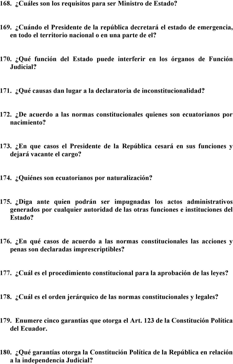 De acuerdo a las normas constitucionales quienes son ecuatorianos por nacimiento? 173. En que casos el Presidente de la República cesará en sus funciones y dejará vacante el cargo? 174.