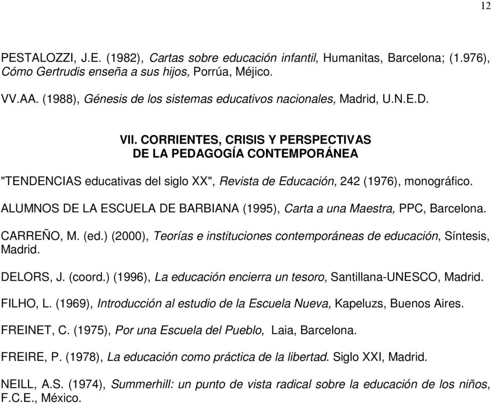 CORRIENTES, CRISIS Y PERSPECTIVAS DE LA PEDAGOGÍA CONTEMPORÁNEA "TENDENCIAS educativas del siglo XX", Revista de Educación, 242 (1976), monográfico.