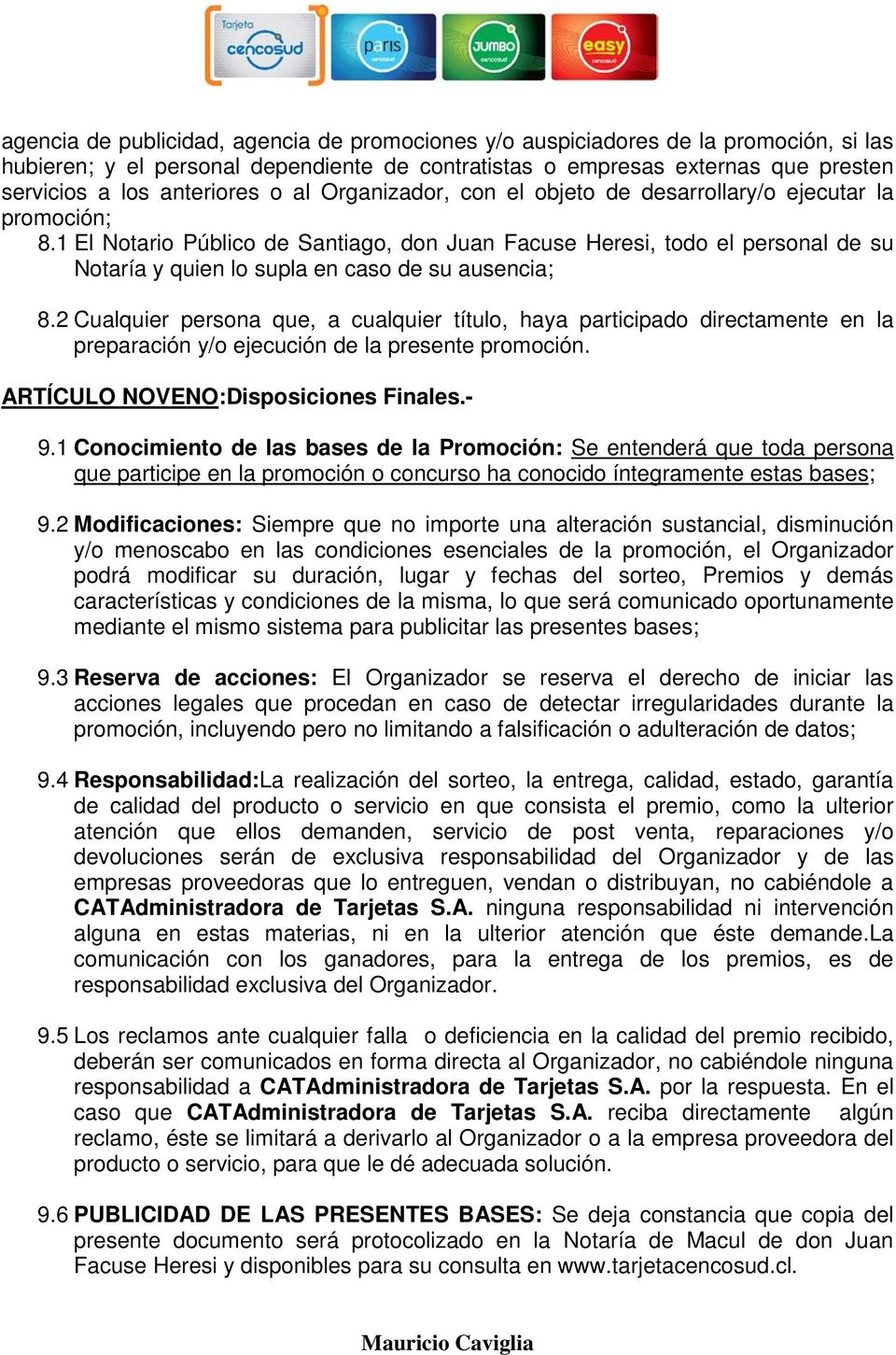 1 El Notario Público de Santiago, don Juan Facuse Heresi, todo el personal de su Notaría y quien lo supla en caso de su ausencia; 8.