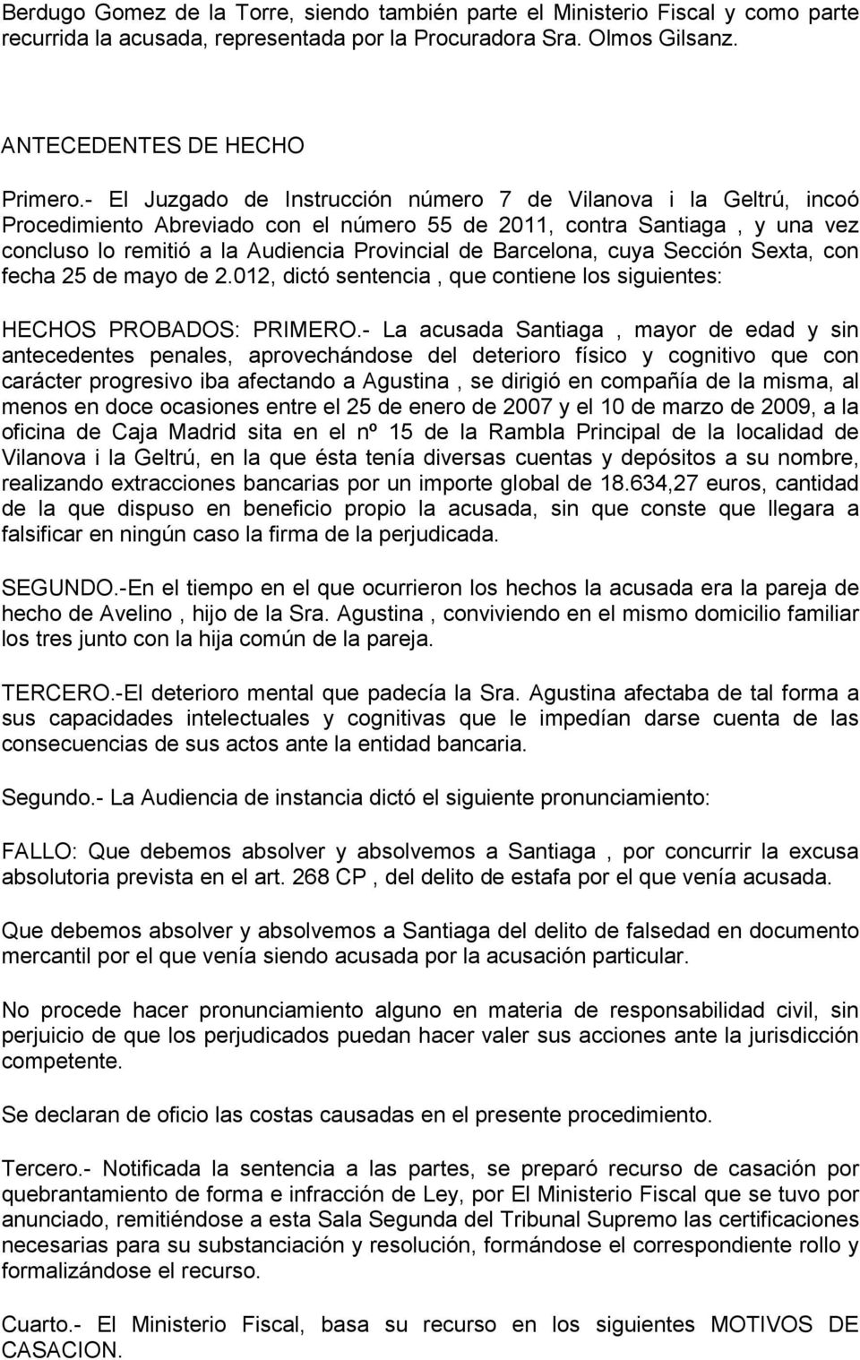 Barcelona, cuya Sección Sexta, con fecha 25 de mayo de 2.012, dictó sentencia, que contiene los siguientes: HECHOS PROBADOS: PRIMERO.