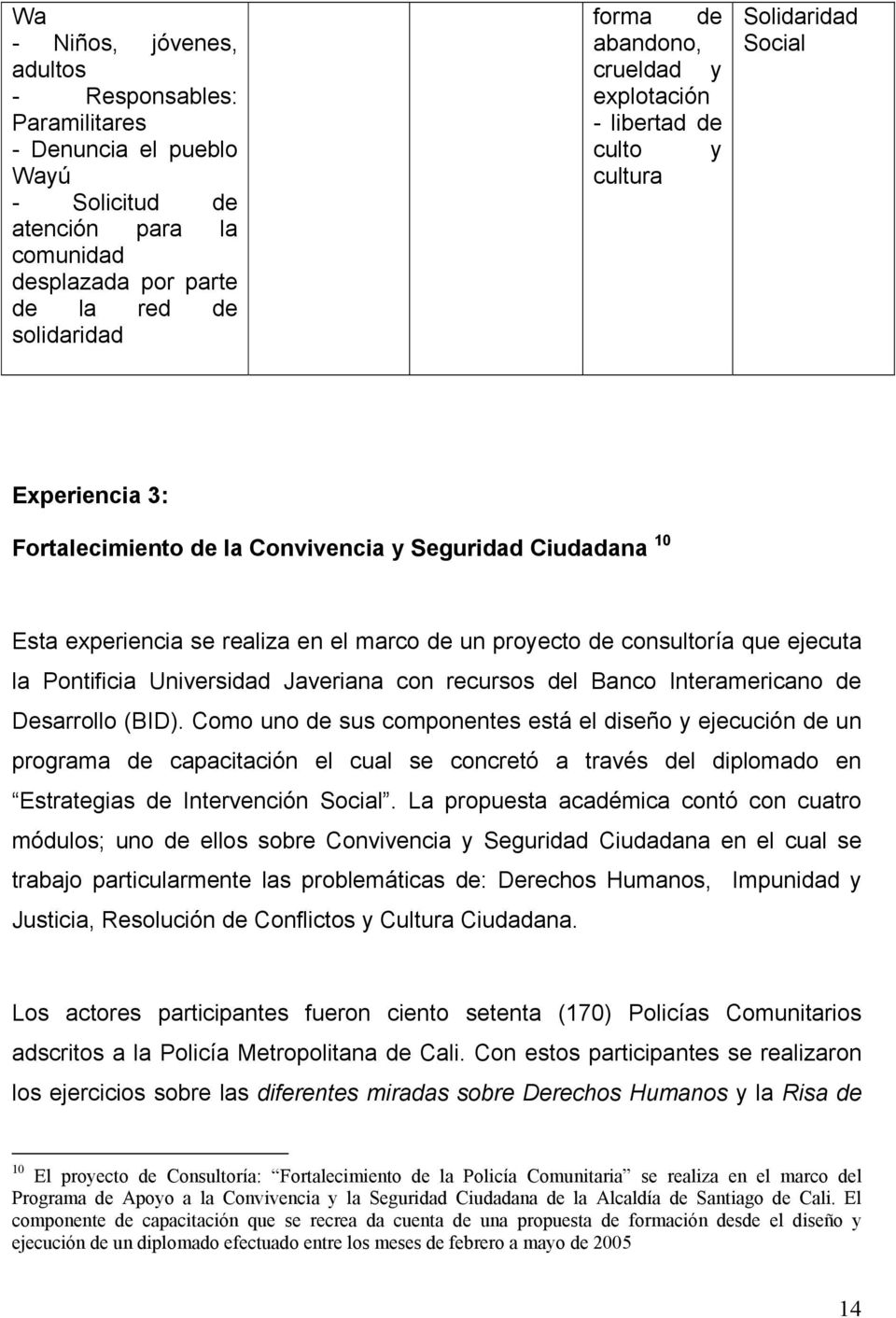 proyecto de consultoría que ejecuta la Pontificia Universidad Javeriana con recursos del Banco Interamericano de Desarrollo (BID).