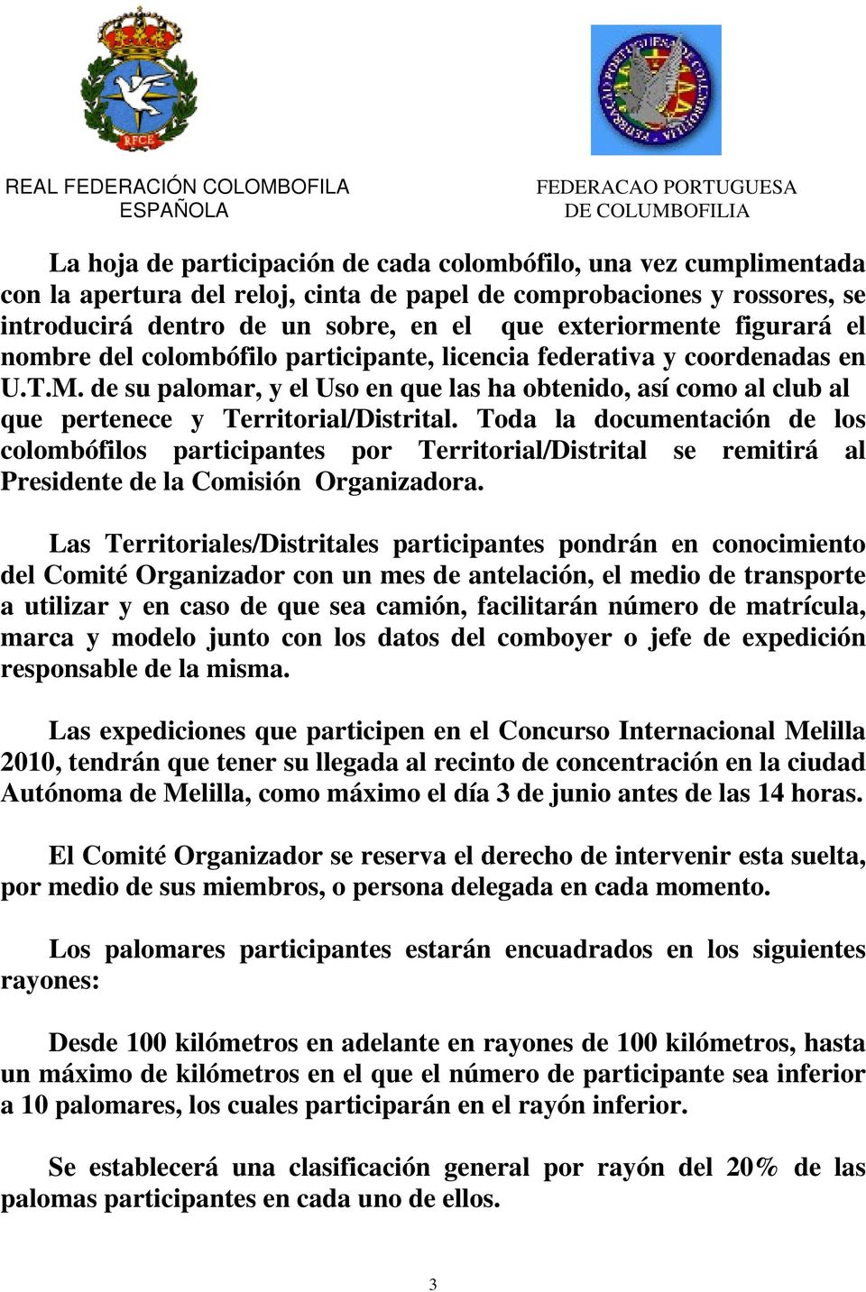 Toda la documentación de los colombófilos participantes por Territorial/Distrital se remitirá al Presidente de la Comisión Organizadora.