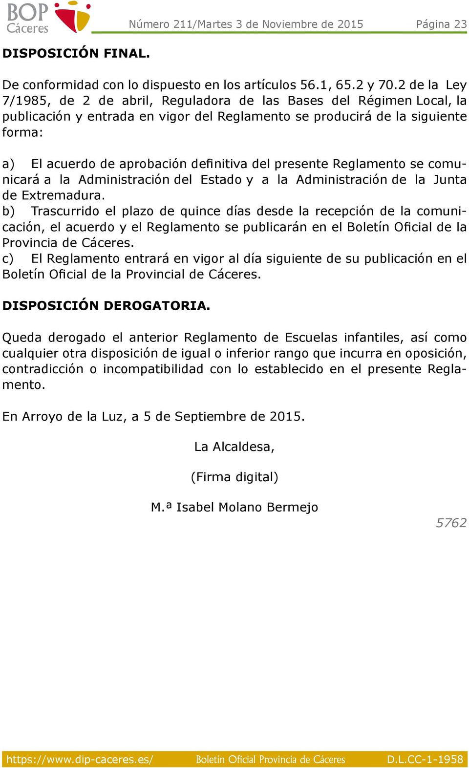 definitiva del presente Reglamento se comunicará a la Administración del Estado y a la Administración de la Junta de Extremadura.