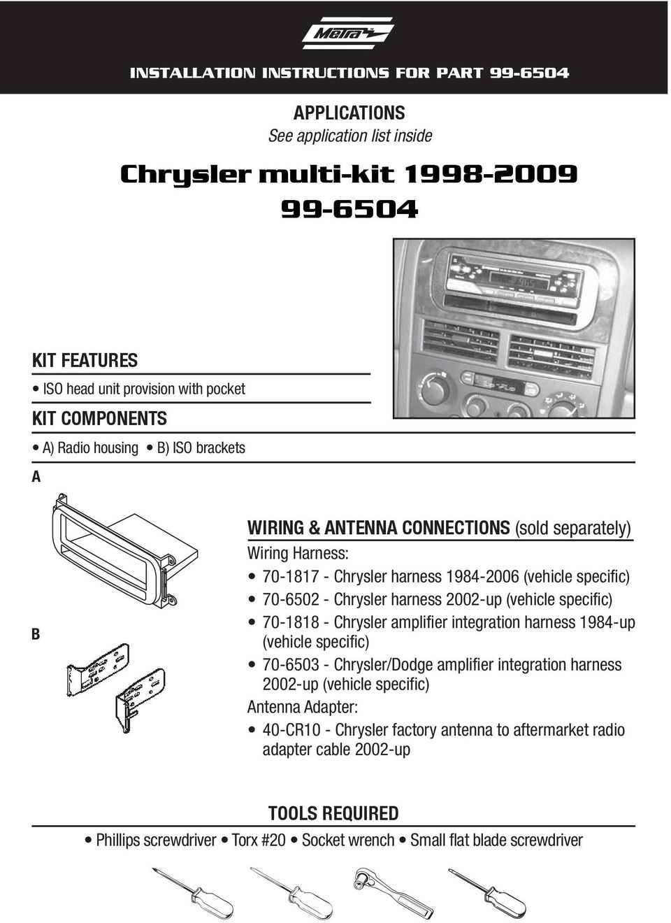 Chrysler harness 2002-up (vehicle specific) 70-1818 - Chrysler amplifier integration harness 1984-up (vehicle specific) 70-6503 - Chrysler/Dodge amplifier integration harness 2002-up