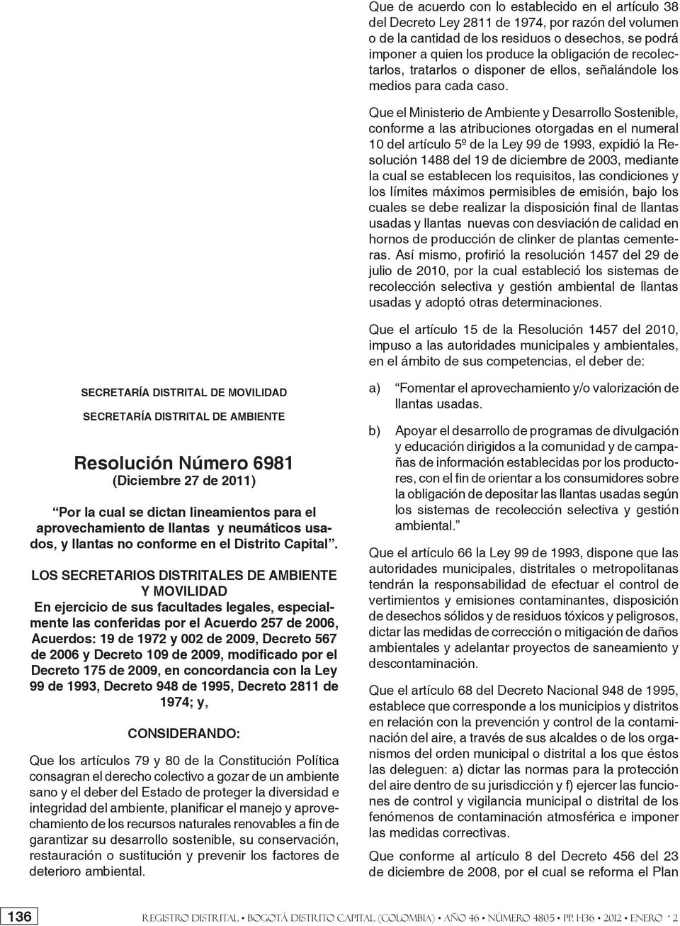 - VIGENCIA: La presente resolución rige a partir su publicación. PUBLÍQUESE Y CÚMPLASE. Diciembre 27 de 2011.