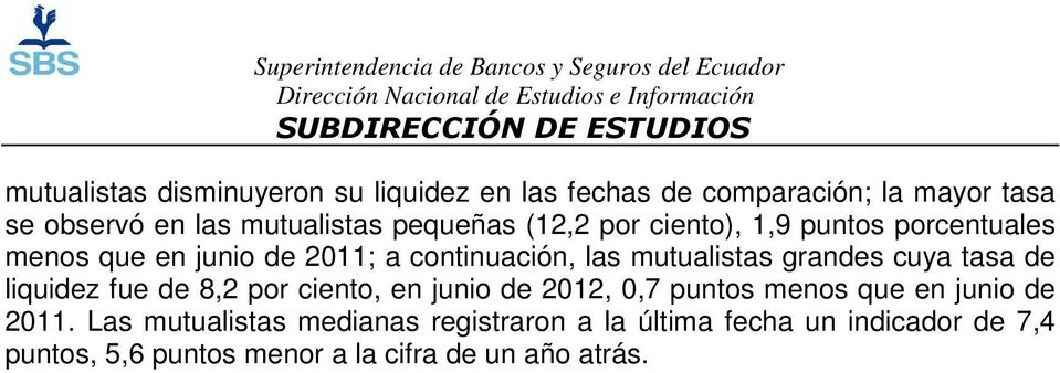 grandes cuya tasa de liquidez fue de 8,2 por ciento, en junio de 2012, 0,7 puntos menos que en junio de 2011.