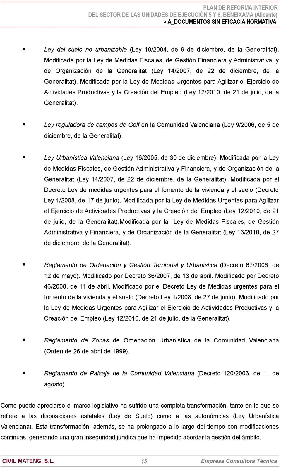Modificada por la Ley de Medidas Urgentes para Agilizar el Ejercicio de Actividades Productivas y la Creación del Empleo (Ley 12/2010, de 21 de julio, de la Generalitat).