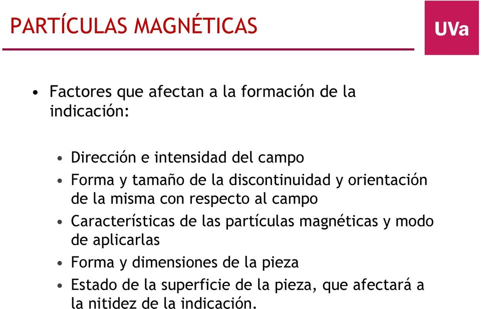 respecto al campo Características de las partículas magnéticas y modo de aplicarlas Forma y