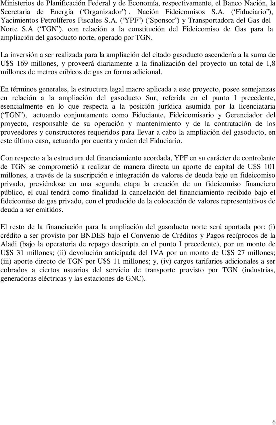 A ( TGN ), con relación a la constitución del Fideicomiso de Gas para la ampliación del gasoducto norte, operado por TGN.