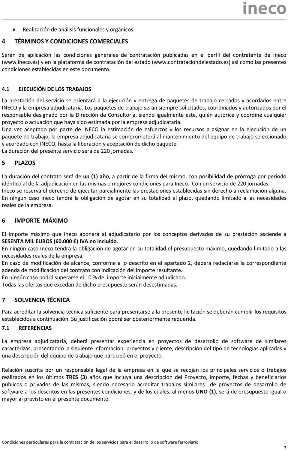 es) y en la plataforma de contratación del estado (www.contrataciondelestado.es) así como las presentes condiciones establecidas en este documento. 4.