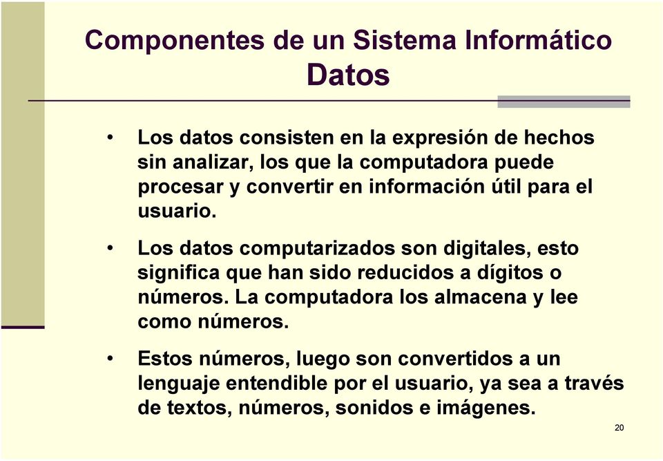 Los datos computarizados son digitales, esto significa que han sido reducidos a dígitos o números.