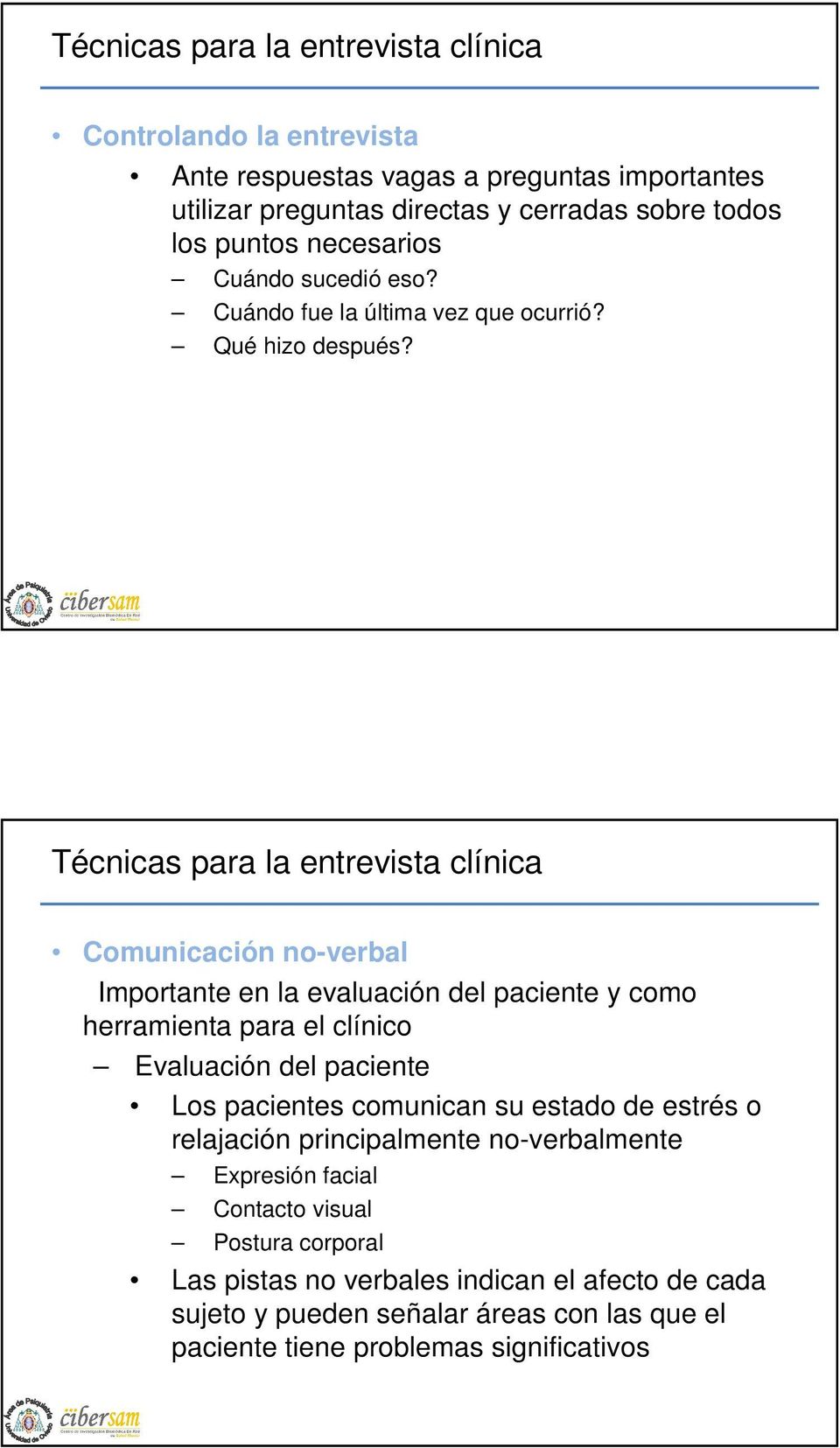 Comunicación no-verbal Importante en la evaluación del paciente y como herramienta para el clínico Evaluación del paciente Los pacientes comunican su