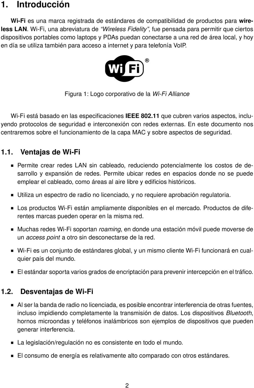 también para acceso a internet y para telefonía VoIP. Figura 1: Logo corporativo de la Wi-Fi Alliance Wi-Fi está basado en las especificaciones IEEE 802.