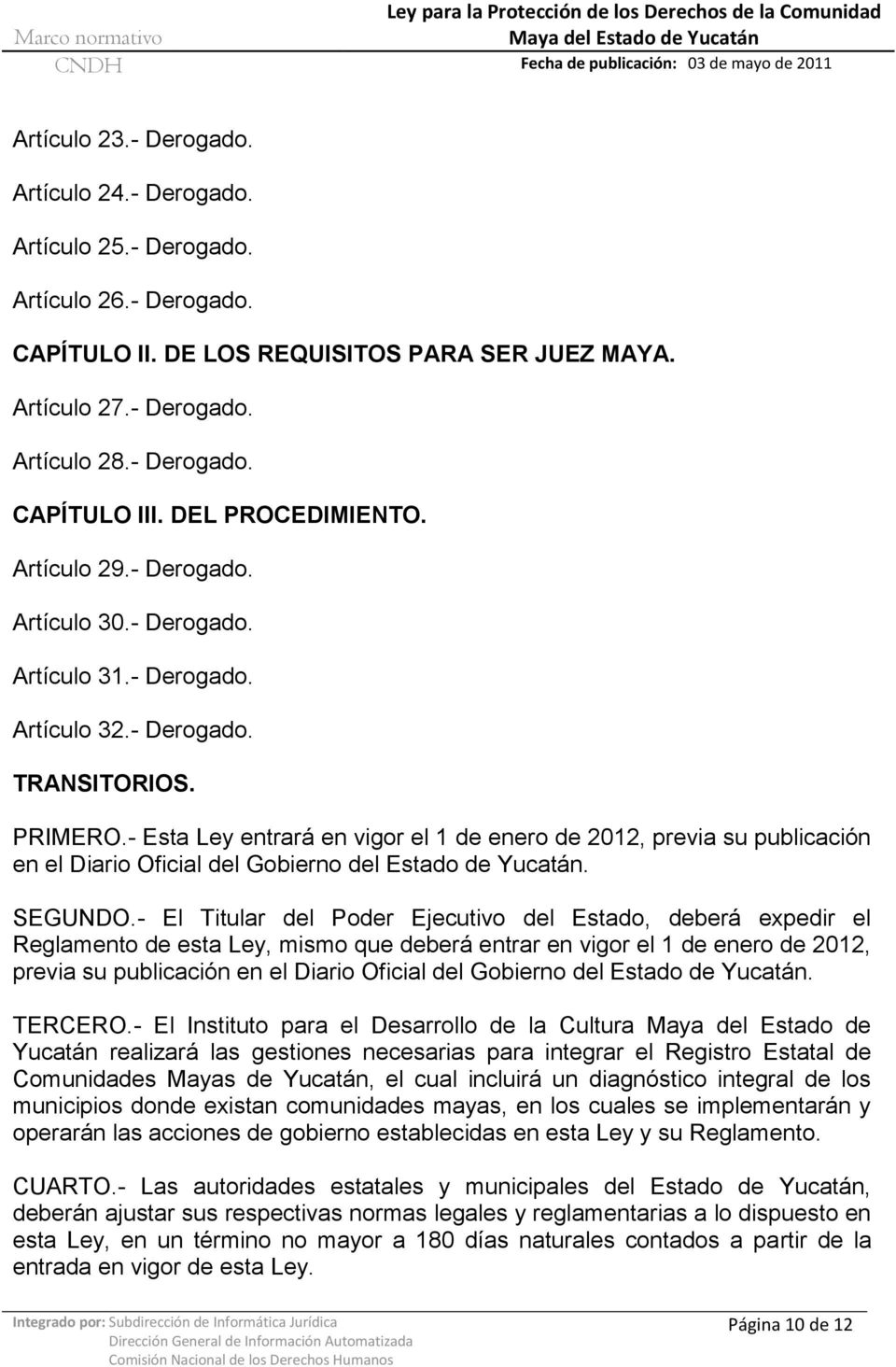 - Esta Ley entrará en vigor el 1 de enero de 2012, previa su publicación en el Diario Oficial del Gobierno del Estado de Yucatán. SEGUNDO.