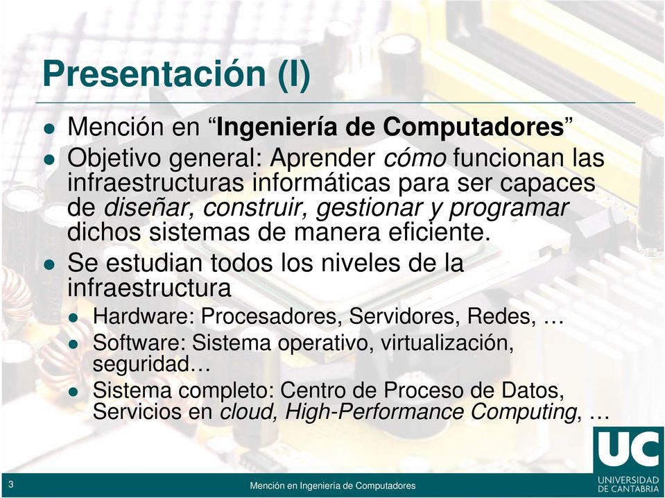 Se estudian todos los niveles de la infraestructura Hardware: Procesadores, Servidores, Redes, Software: Sistema
