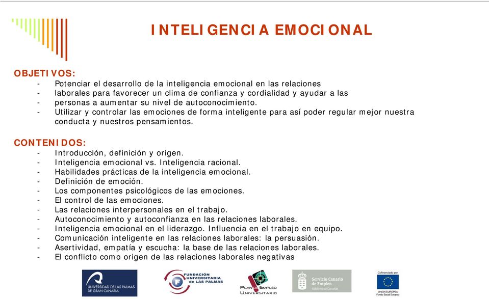 - Inteligencia emocional vs. Inteligencia racional. - Habilidades prácticas de la inteligencia emocional. - Definición de emoción. - Los componentes psicológicos de las emociones.