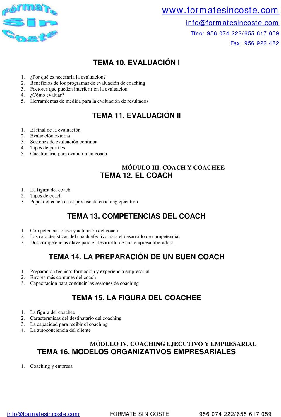 Cuestionario para evaluar a un coach TEMA 11. EVALUACIÓN II 1. La figura del coach 2. Tipos de coach 3. Papel del coach en el proceso de coaching ejecutivo MÓDULO III. COACH Y COACHEE TEMA 12.