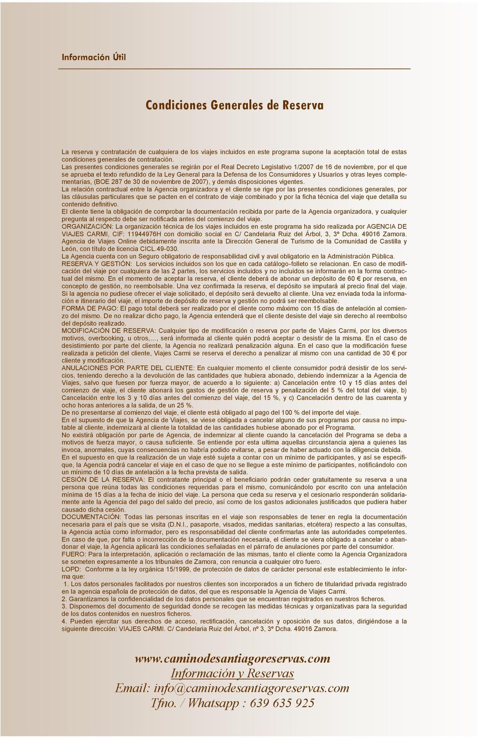 Las presentes condiciones generales se regirán por el Real Decreto Legislativo 1/2007 de 16 de noviembre, por el que se aprueba el texto refundido de la Ley General para la Defensa de los