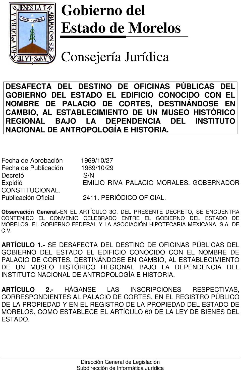 Fecha de Aprobación 1969/10/27 Fecha de Publicación 1969/10/29 Decretó S/N Expidió EMILIO RIVA PALACIO MORALES. GOBERNADOR CONSTITUCIONAL. Publicación Oficial 2411. PERIÓDICO OFICIAL.