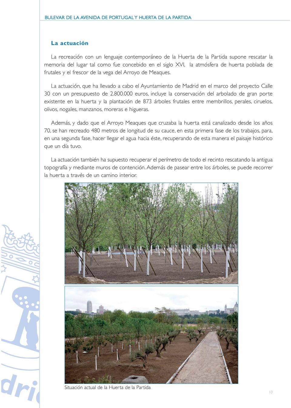 000 euros, incluye la conservación del arbolado de gran porte existente en la huerta y la plantación de 873 árboles frutales entre membrillos, perales, ciruelos, olivos, nogales, manzanos, moreras e