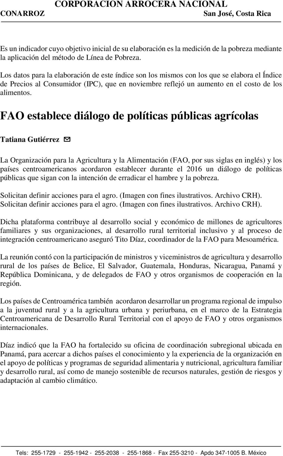 FAO establece diálogo de políticas públicas agrícolas Tatiana Gutiérrez La Organización para la Agricultura y la Alimentación (FAO, por sus siglas en inglés) y los países centroamericanos acordaron