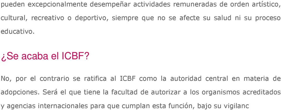 No, por el contrario se ratifica al ICBF como la autoridad central en materia de adopciones.