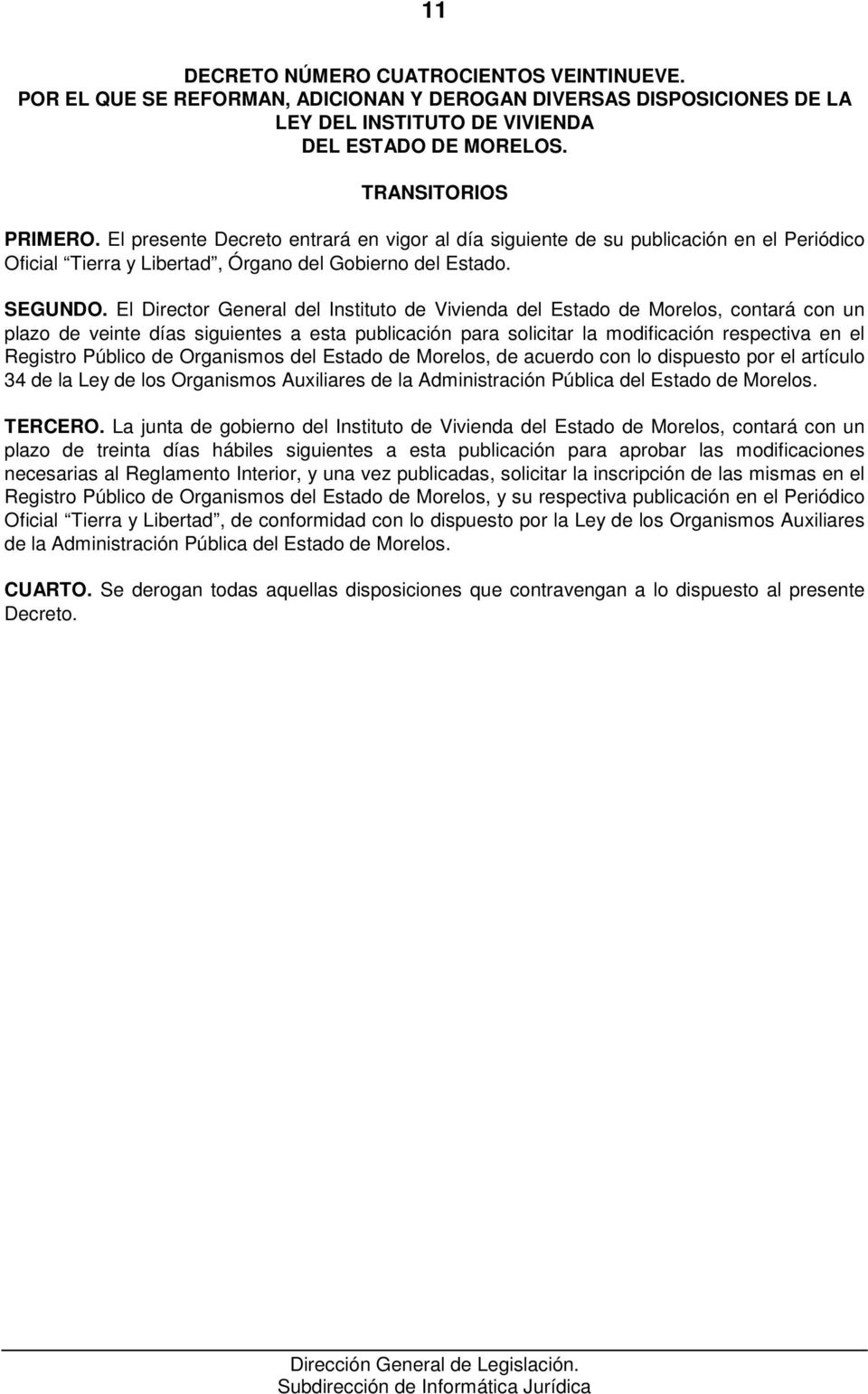 El Director General del Instituto de Vivienda del Estado de Morelos, contará con un plazo de veinte días siguientes a esta publicación para solicitar la modificación respectiva en el Registro Público